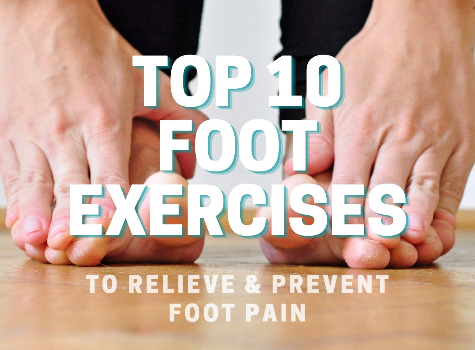 Best Foot Exercises for Plantar Fasciitis, Bunion Pain, Foot Pain